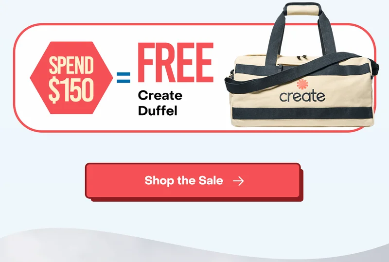 Spend $150, Get a FREE Create Duffle Bag. Shop the Sale Now