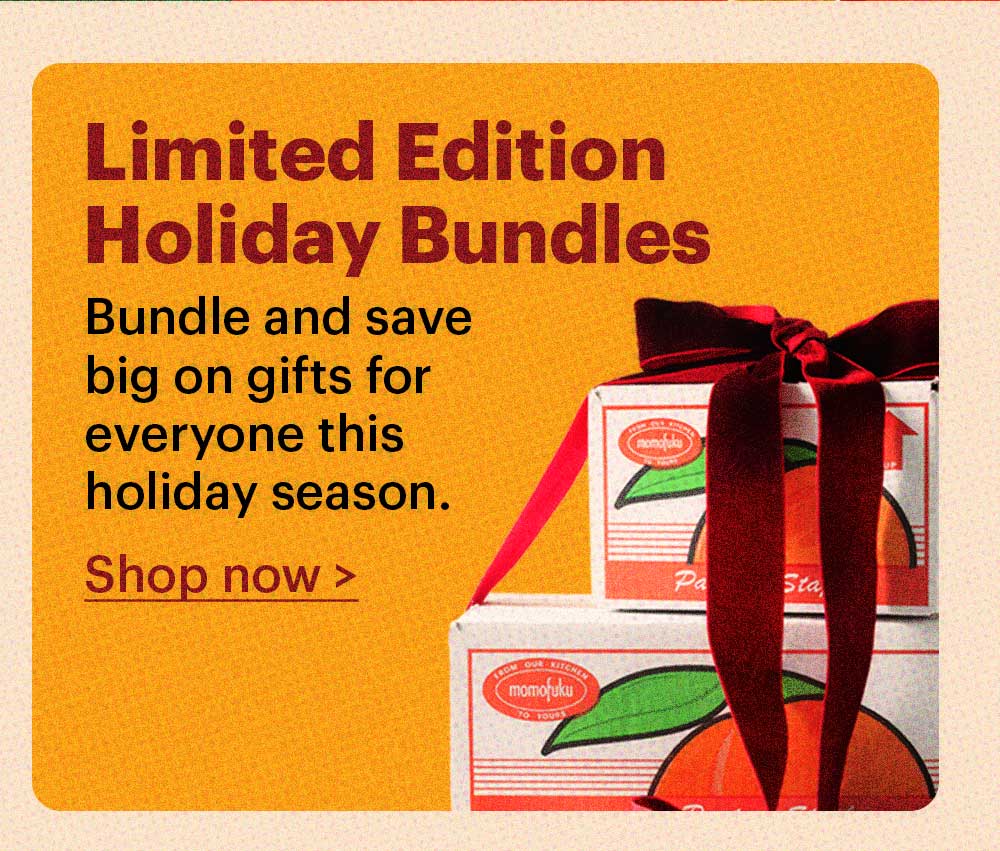 LIMITED EDITION HOLIDAY BUNDLES  Bundle and save big on gifts for everyone this holiday season. Shop now >