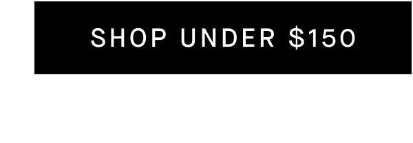 Shop Under $150