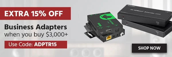 Extra 15% OFF Business Adapters When You Buy $3,000+ Use Code: ADPTR15