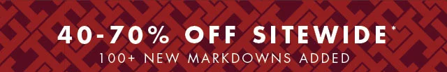 40-70% off sitewide*                                            100+ new markdowns added