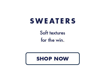 Sweaters     Soft textures for the win. Shop now