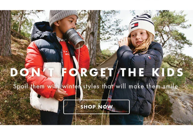 Don't forget the kids                                            Spoil them with winter styles that will make them smile.                                         Shop now