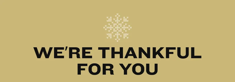We're thankful for you