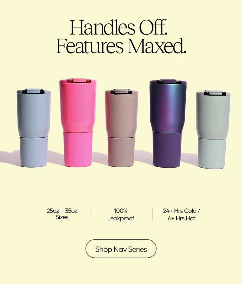 Handles Off. Features Maxed. 25oz + 35o Sizes | 100% Leakproof | 24+ Hrs Cold/ 6+ Hrs Hot - Shop Nav Series