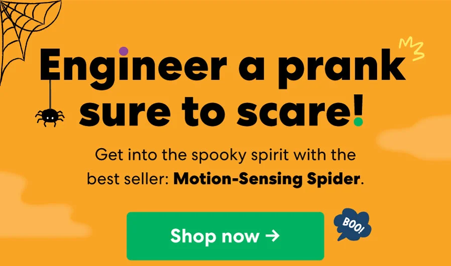 Engineer a prank sure to scarel Get into the spooky spirit with the best seller: Motion-Sensing Spider. Shop now ->