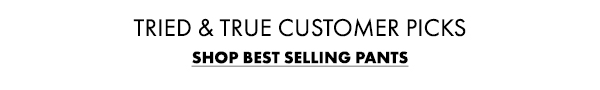 Tried & True Customer Picks. Shop Best Selling Pants