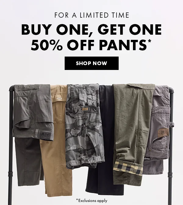 For a Limited Time Buy One, Get One 50% Off Pants* Shop Now