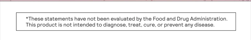 These statements have not been evaluated by the Food and Drug Administration. This product is not intended to diagnose, treat, cure, or prevent any disease.