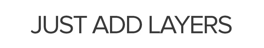 Just Add Layers