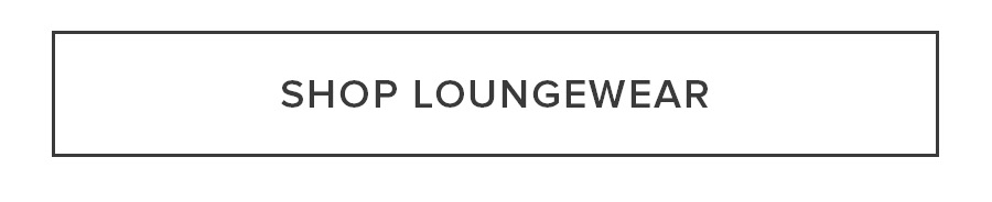 SHOP LOUNGEWEAR