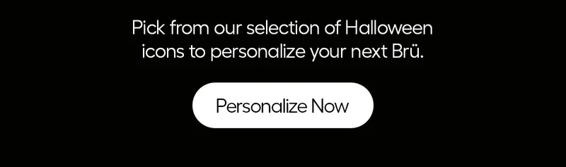 Pick from our selection of Halloween icons to personalize your next Brü. - Personalize Now