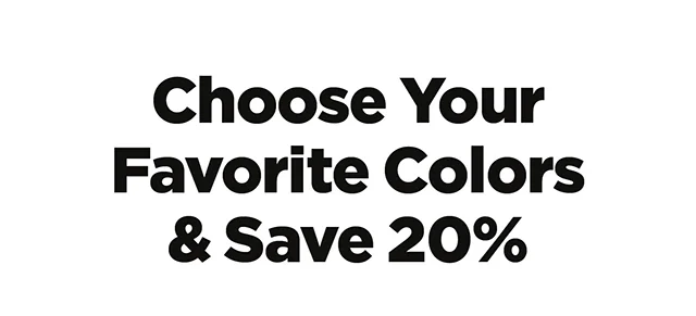 Choose Your Favorite Colors and Save 20%
