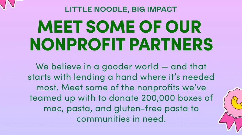 LITTLE NOODLE, BIG IMPACT Meet SOME OF Our  Nonprofit Partners