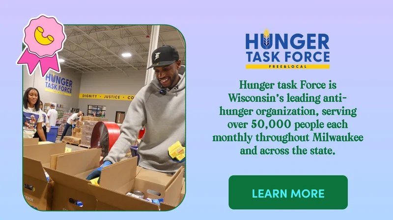 Hunger task Force is Wisconsin’s leading anti-hunger organization, serving over 50,000 people each monthly throughout Milwaukee and across the state.