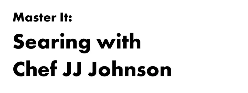 Master It: Searing with Chef JJ Johnson