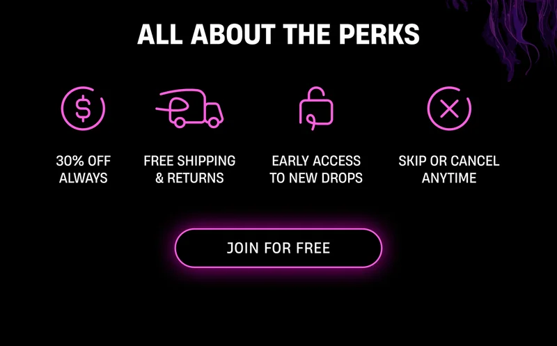 All About The Perks | 30% Off Always, Free Shipping & Returns, Early Access to New Drops, Skip or cancel anytime | Join for Free
