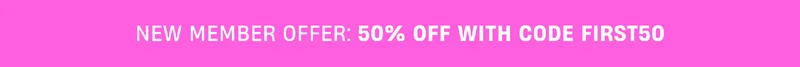 New Member Offer: 50% Off with code FIRST50