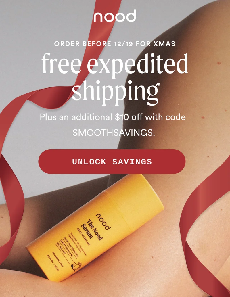 BANNER: Buy by 12/19 for Christmas delivery! Eyebrow: 5 Days of Nood: Day 4 H1: Buy The Shave Lube, Get a Free Razor S1: The ultimate duo for your smoothest shave. CTA1: CODE: LUBEDUP