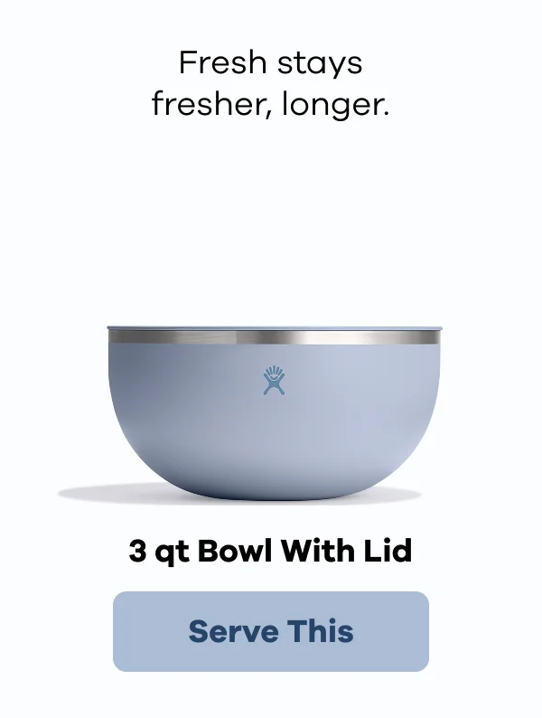 Fresh stays fresher, longer. 3 qt Bowl With Lid. | Serve This