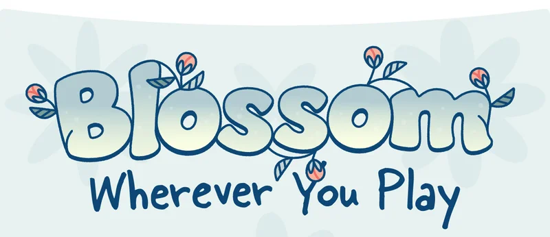 Blossom Wherever You Play
