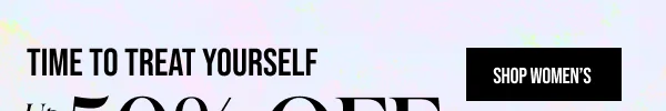 Time to Treat Yourself up to 50% off Shop Women's