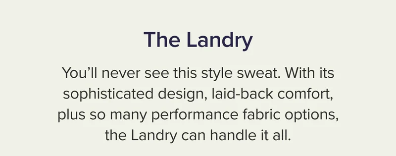 With its sophisticated design, laid-back comfort, plus so many performance fabric options, the Landry can handle it all.