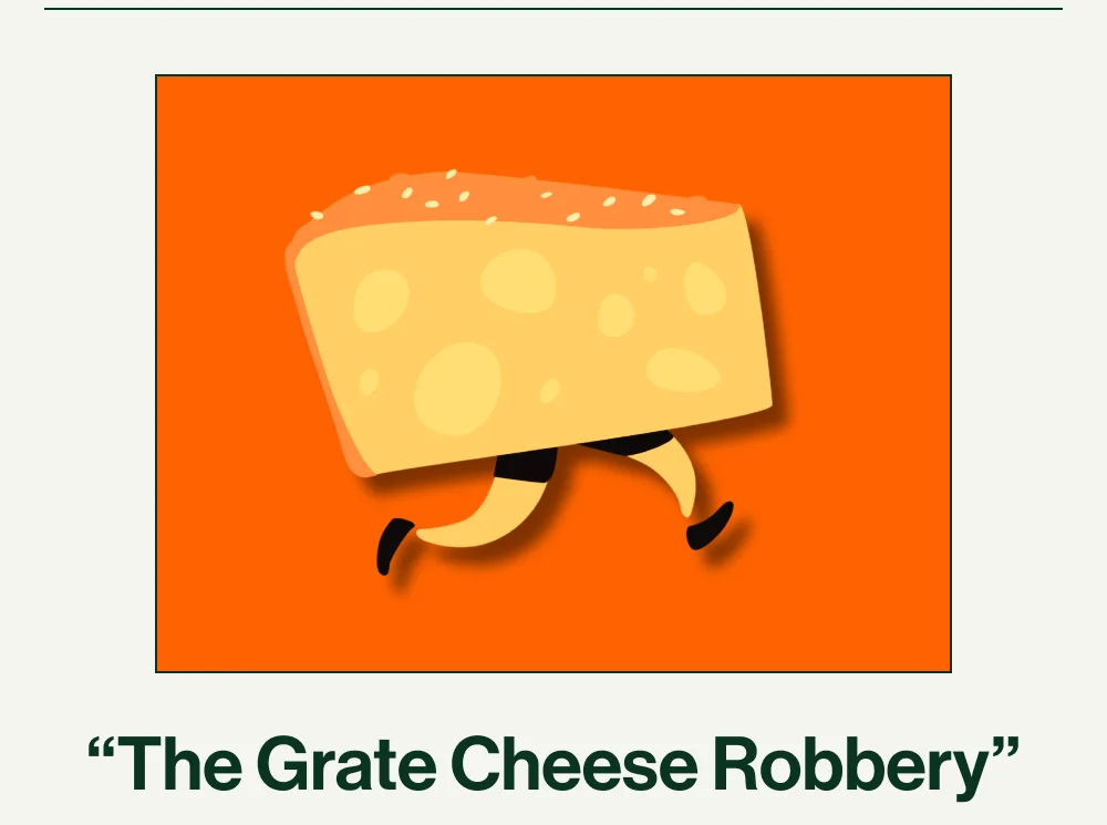 “The Grate Cheese Robbery”