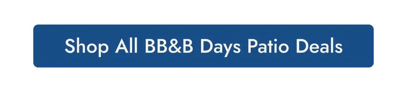 Shop all BB&B Days patio deals