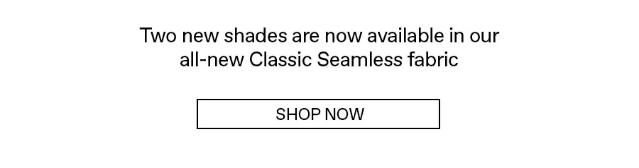 Two new shades are now available in our all-new Classic Seamless fabric