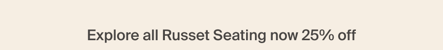 Explore all Russey Seating Now 25% Off