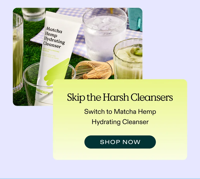 ✅ Skip the harsh cleansers → Switch to Matcha Hemp Hydrating Cleanser  |  SHOP MATCHA HEMP HYDRATING CLEANSER