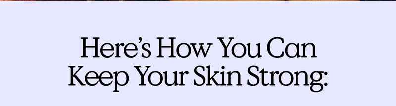 Here's how you can keep your skin strong: