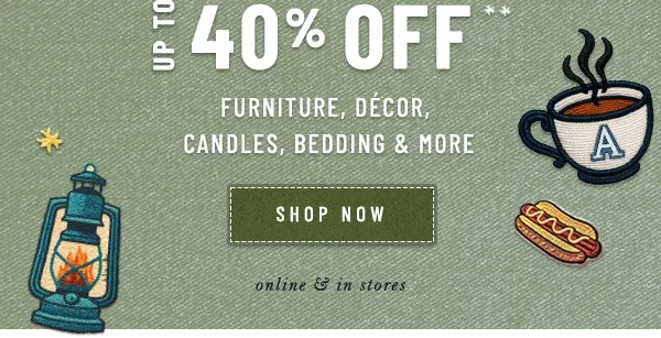up to 40% off furniture, decor, candles, bedding, and more, shop now