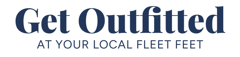 Get outfitted at your local Fleet Feet Get outfitted at your local Fleet Feet