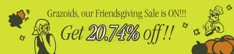 GRAZOIDS, OUR FRIENDSGIVING SALE IS ON!!