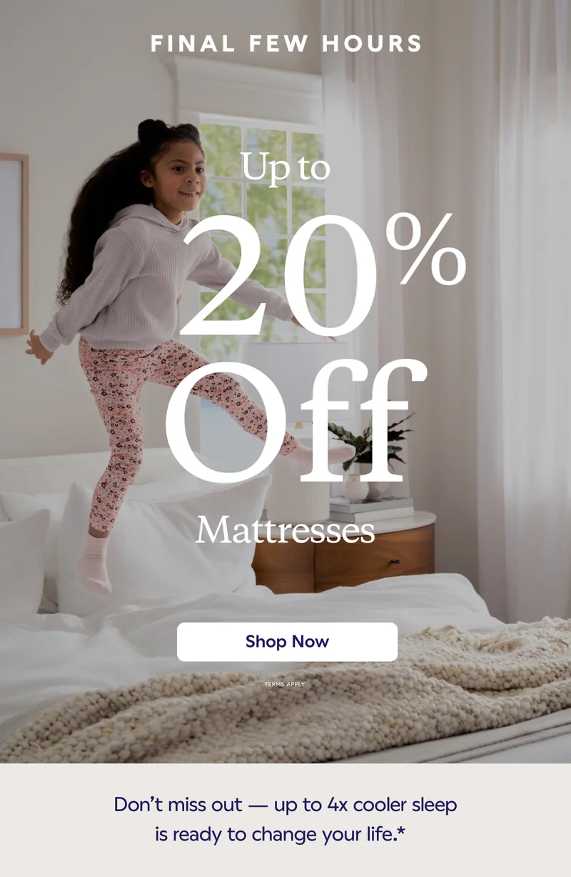 FINAL FEW HOURS. Up to 20% Off Mattresses. Shop Now