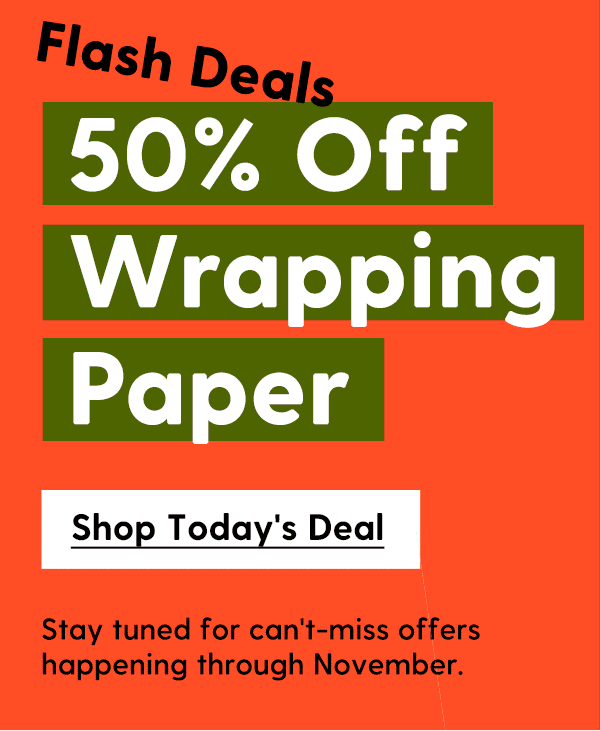 50% Off Wrapping Paper | Stay tuned for can't-miss offers happening through November. | Shop Today's Deal | Ends at midnight PT
