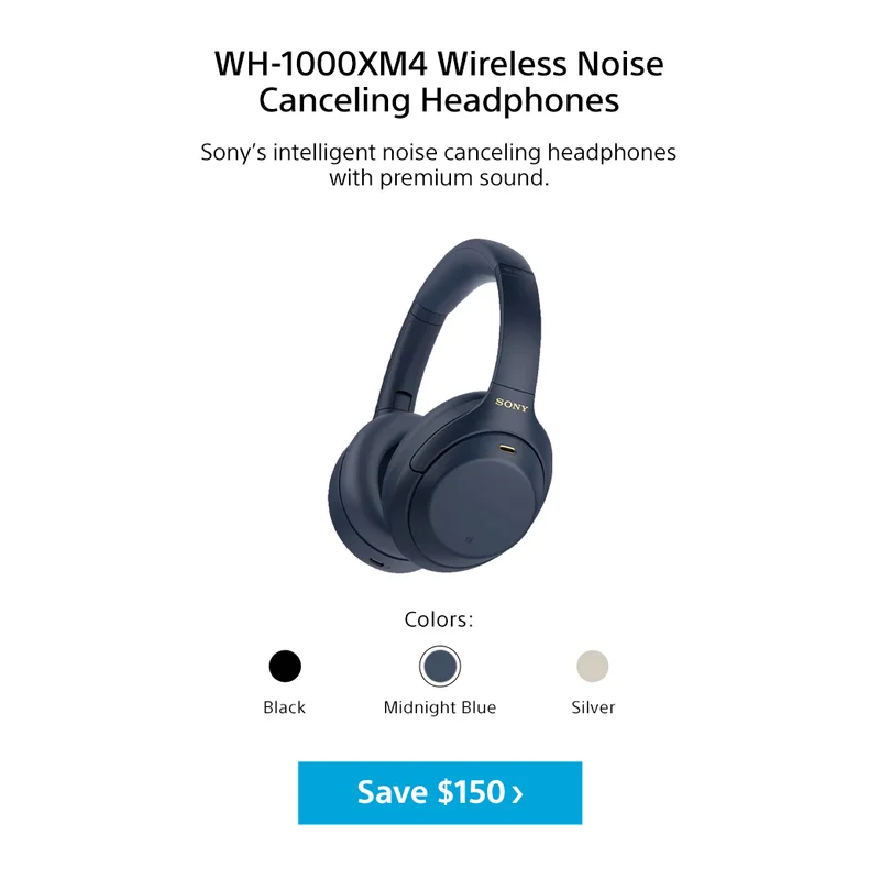 WH-1000XM4 Wireless Noise Canceling Headphones Sony’s intelligent noise canceling headphones with premium sound. Colors black midnight blue silver Save