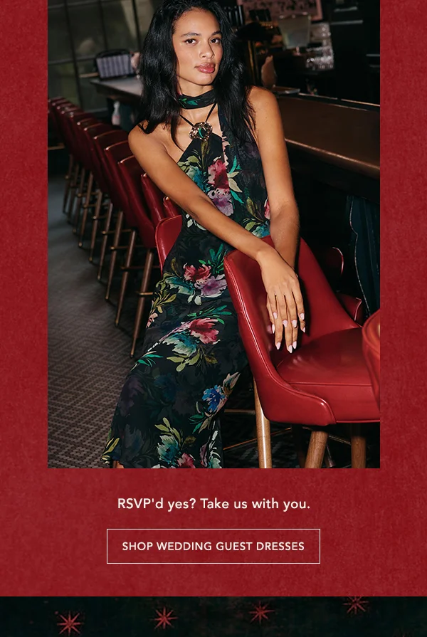 RSVP'd yes? take us with you. shop wedding guest dresses