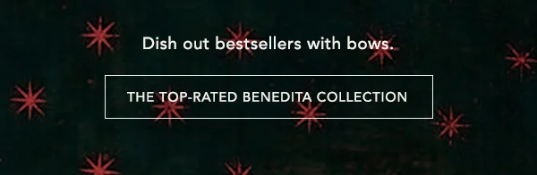 dish out bestsellers with bows. the top-rated benedita collection