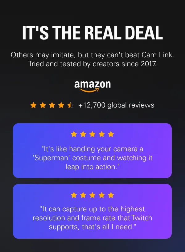IT'S THE REAL DEAL. Others may imitate, but they can't beat Cam Link. Tried and tested by creators since 2017.