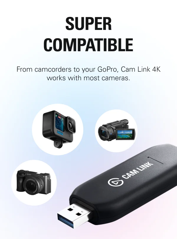 SUPER COMPATIBLE. From camcorders to your GoPro, Cam Link 4K works with most cameras.