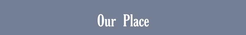 Our Place