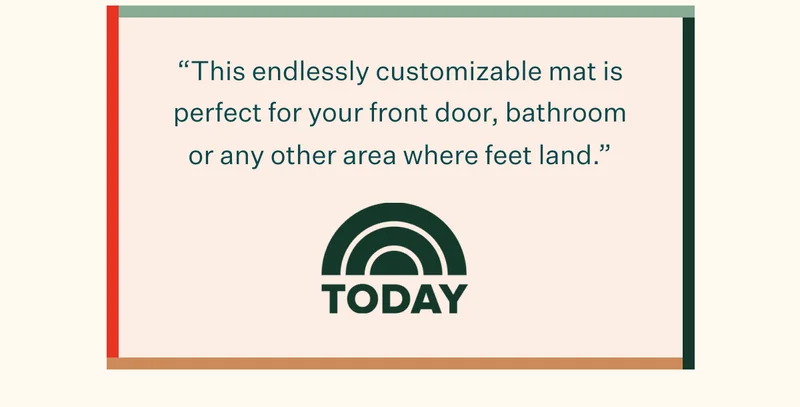 "This endlessly customizable mat is perfect for your front door, bathroom or any other area where feet land." —TODAY