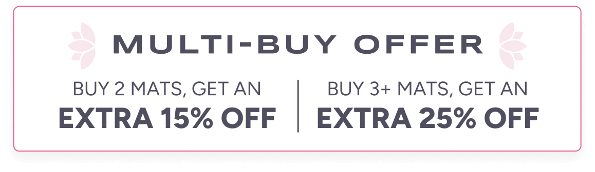 Multi-buy offer Buy 2 Mats, get an extra 15% off; Buy 3+ Mats, get an extra 25% off