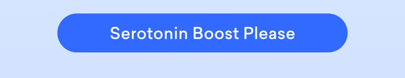 Serotonin Boost Please