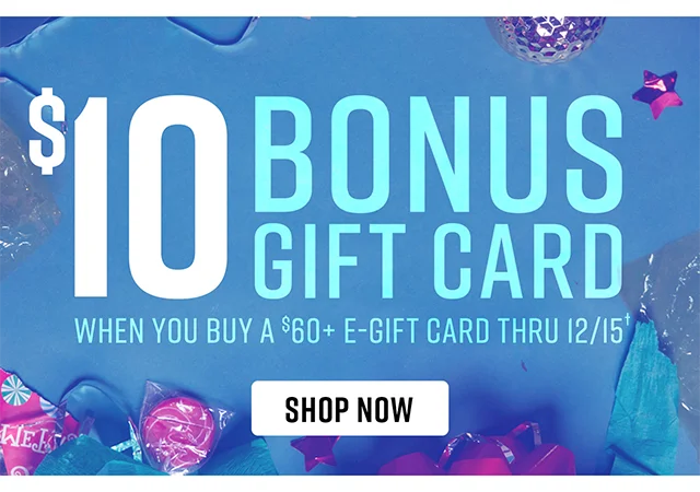 $10 Bonus Gift Card When You Buy A $60 or more E-Gift Card Thru 12-15. Shop Now