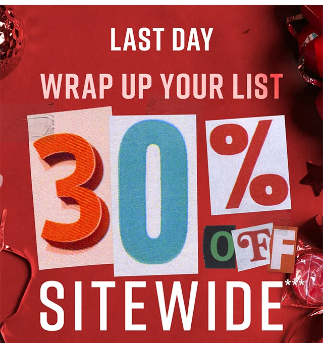 Last Day Wrap Up Your List 30% Off Sitewide