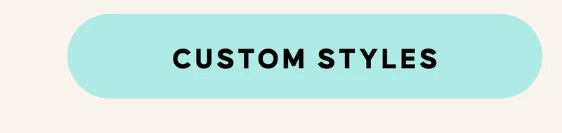 CUSTOM STYLES